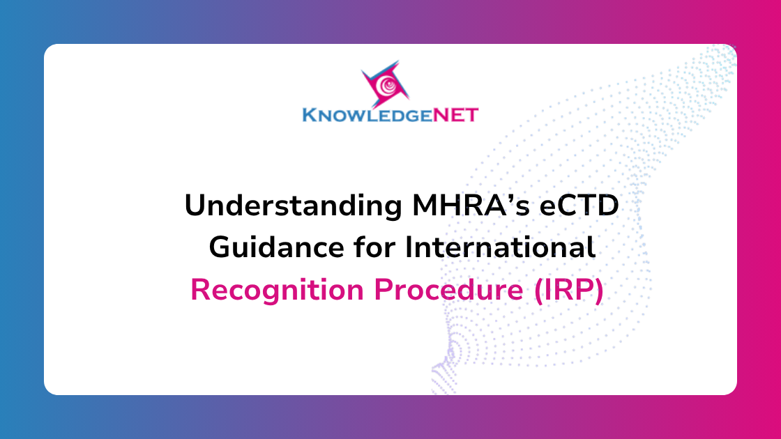 Understanding MHRA’s eCTD Guidance for International Recognition Procedure (IRP)